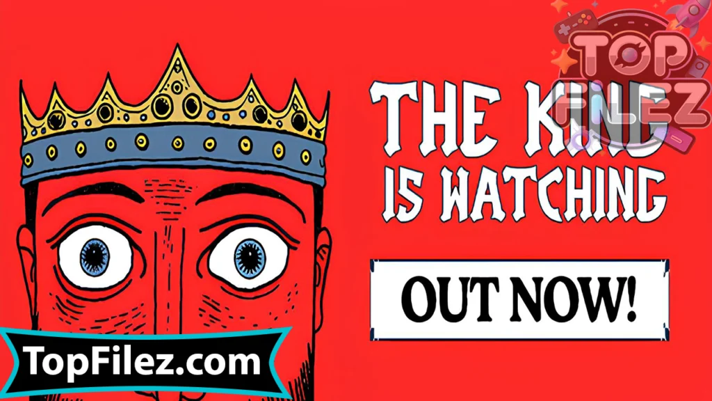 The King is Watching APK Free Download For Android 2025 - The King is Watching APK Free Download For iOS 2025